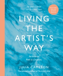 Living the Artist's Way : An Intuitive Path to Creativity