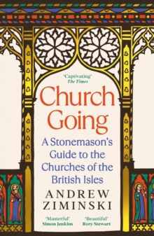 Church Going : A Stonemason's Guide to the Churches of the British Isles