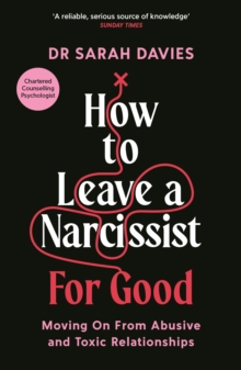 How to Leave a Narcissist ... For Good : Moving On From Abusive and Toxic Relationships