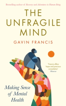 The Unfragile Mind : Making Sense of Mental Health