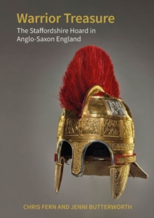 Warrior Treasure : The Staffordshire Hoard in Anglo-Saxon England