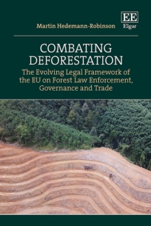 Combating Deforestation : The Evolving Legal Framework of the EU on Forest Law Enforcement, Governance and Trade