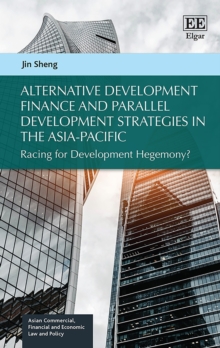 Alternative Development Finance and Parallel Development Strategies in the Asia-Pacific : Racing for Development Hegemony?