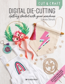 Cut & Craft: Digital Die-Cutting : Getting Started with Your Machine