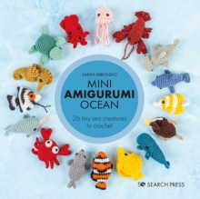 Mini Amigurumi Ocean : 26 Tiny Sea Creatures to Crochet