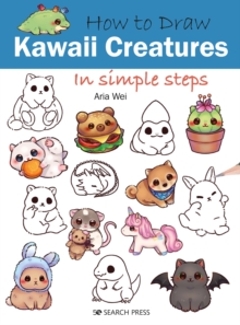 How to Draw: Kawaii Creatures : In Simple Steps