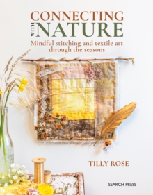 Connecting with Nature : Mindful Stitching and Textile Art Through the Seasons