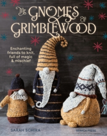 The Gnomes of Grimblewood : Enchanting Friends to Knit, Full of Magic and Mischief