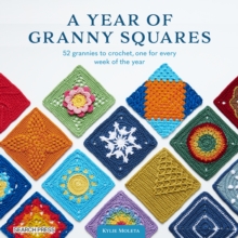 A Year Of Granny Squares : 52 Grannies To Crochet, One For Every Week Of The Year