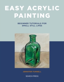 Easy Acrylic Painting : Beginner Tutorials for Small Still Lifes