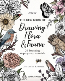 The Kew Book of Drawing Flora and Fauna : 20 Stunning Step-by-Step Tutorials