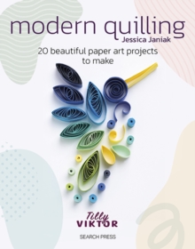 Modern Quilling : 20 Beautiful Paper Art Projects to Make