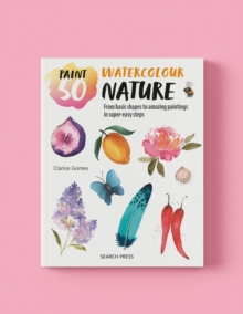 Paint 50: Watercolour Nature : From Basic Shapes to Amazing Paintings in Super-Easy Steps