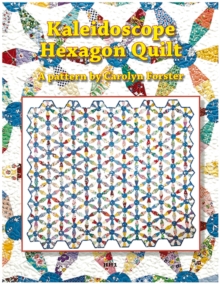 Carolyn Forster Pattern: Kaleidoscope Hexagon Quilts