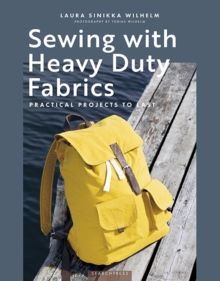 Sewing with Heavy Duty Fabrics : Practical Projects to Last