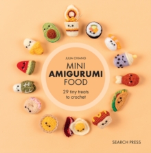 Mini Amigurumi Food : 29 Tiny Treats to Crochet