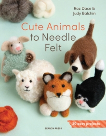 Cute Animals to Needle Felt : 20 Easy Projects
