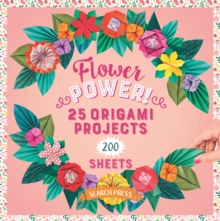 Flower Power! : 25 Origami Projects and 200 Sheets