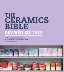 The Ceramics Bible - Revised Edition : The Complete Guide to Materials and Techniques