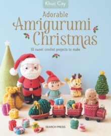 Adorable Amigurumi Christmas : 10 Sweet Crochet Projects to Make and Treasure