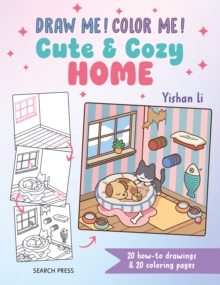 Draw me! Color me!: Cute & Cozy Home : 20 How-to Drawings & 20 Coloring Pages