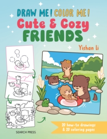 Draw me! Color me!: Cute & Cozy Friends : 20 How-to Drawings & 20 Coloring Pages