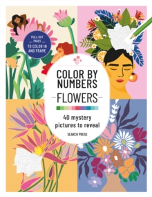 Color by Numbers: Flowers : 40 Mystery Pictures to Reveal