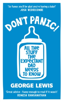 DON'T PANIC! : All the Stuff the Expectant Dad Needs to Know by the funniest dad on Instagram (Sara Cox BBC Radio2)