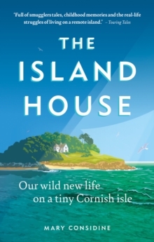 The Island House : Our Wild New Life on a Tiny Cornish Isle