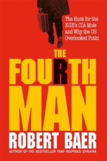 The Fourth Man : The Hunt for the KGBs CIA Mole and Why the US Overlooked Putin