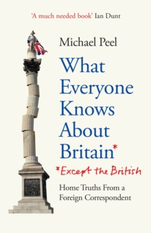 What Everyone Knows About Britain* (*Except The British)