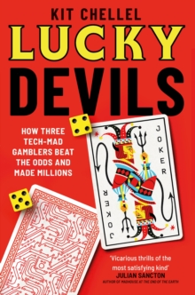 Lucky Devils : How Three Tech Mad Gamblers Beat The Odds and Made Millions