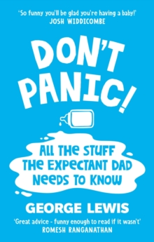 DON'T PANIC! : All the Stuff the Expectant Dad Needs to Know by the funniest dad on Instagram (Sara Cox BBC Radio2)