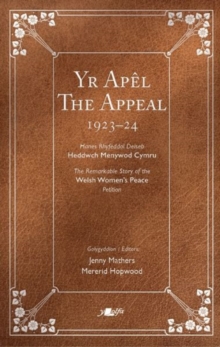 Apel, Yr / Appeal, The : Hawlio Heddwch: Ymgyrch Menywod Cymru dros Fyd heb Ryfel 19232023 / Project Peace: The Women of Wales and a World Without War 19232023