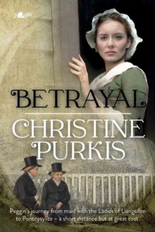 Betrayal : Peggin's Journey from the Ladies of Llangollen to Pontcysyllte - A Short Distance but at Great Cost