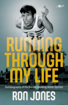 Running Through My Life : Autobiography of the record-breaking Welsh sprinter