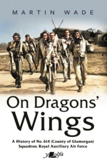 On Dragons' Wings : A History of No. 614 (County of Glamorgan) Squadron, Royal Auxiliary Air Force