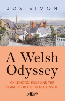 A Welsh Odyssey : Childhood, exile and the search for the hiraeth inside