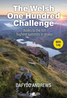 The Welsh One Hundred Challenge : Walks to the 100 Highest Peaks in Wales - WITH LOG