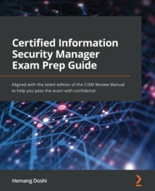 Certified Information Security Manager Exam Prep Guide : Aligned with the latest edition of the CISM Review Manual to help you pass the exam with confidence