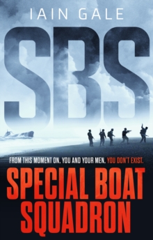 SBS: Special Boat Squadron : A Thrilling World War Two Adventure Based on Real Events