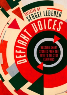 Defiant Voices : Russian Short Stories from the 19th to the 21st Centuries