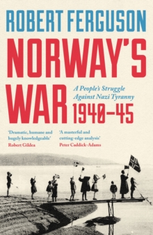 Bloomsbury Publishing Plc Norway's War , A Peoples Struggle Against Nazi Tyranny, 194045