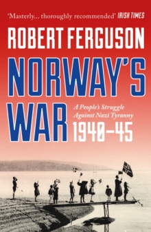 Norway's War : A Peoples Struggle Against Nazi Tyranny, 194045