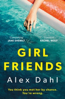 Girl Friends : The holiday of your dreams becomes a nightmare in this dark and addictive glam-noir thriller