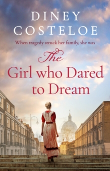 The Girl Who Dared to Dream : A beautiful and heart-rending historical fiction novel from bestselling author Diney Costeloe