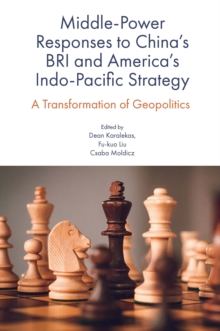 Middle-Power Responses to China's BRI and America's Indo-Pacific Strategy : A Transformation of Geopolitics