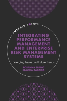 Integrating Performance Management and Enterprise Risk Management Systems : Emerging Issues and Future Trends