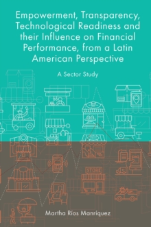 Empowerment, Transparency, Technological Readiness and their Influence on Financial Performance, from a Latin American Perspective : A Sector Study