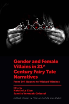 Gender and Female Villains in 21st Century Fairy Tale Narratives : From Evil Queens to Wicked Witches